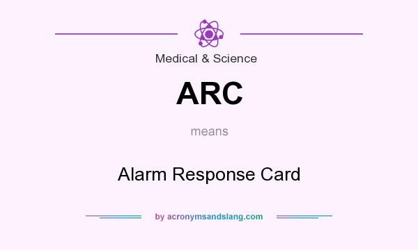 What does ARC mean? It stands for Alarm Response Card