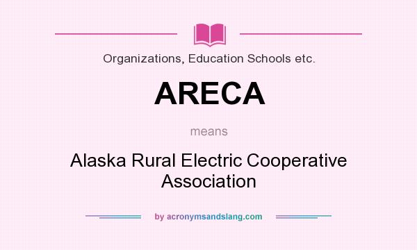 What does ARECA mean? It stands for Alaska Rural Electric Cooperative Association