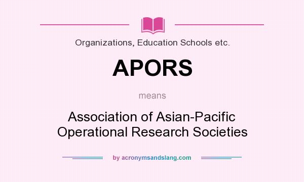 What does APORS mean? It stands for Association of Asian-Pacific Operational Research Societies