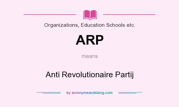 What does ARP mean? It stands for Anti Revolutionaire Partij