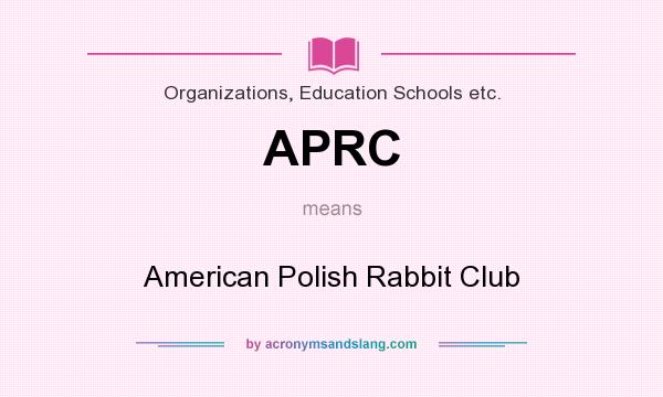 What does APRC mean? It stands for American Polish Rabbit Club