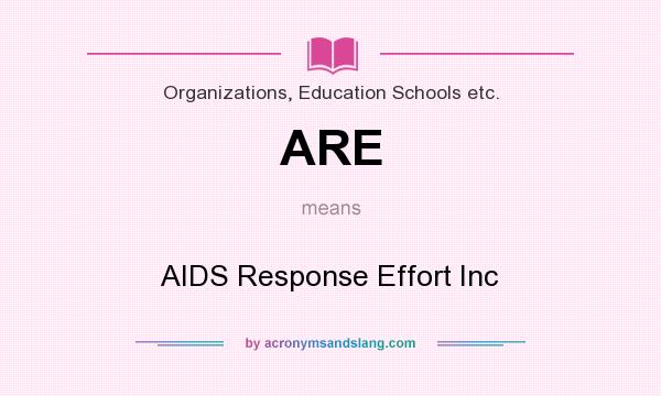 What does ARE mean? It stands for AIDS Response Effort Inc