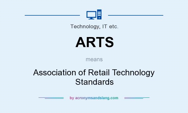 What does ARTS mean? It stands for Association of Retail Technology Standards