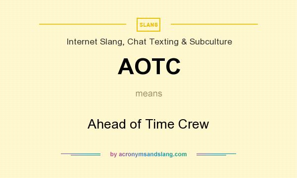 What does AOTC mean? It stands for Ahead of Time Crew