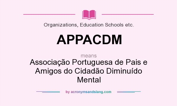 What does APPACDM mean? It stands for Associação Portuguesa de Pais e Amigos do Cidadão Diminuído Mental