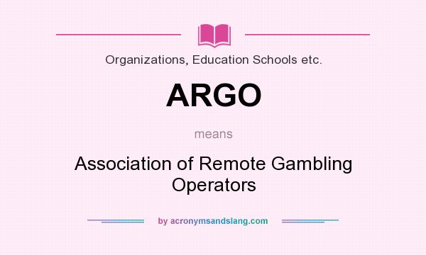 What does ARGO mean? It stands for Association of Remote Gambling Operators