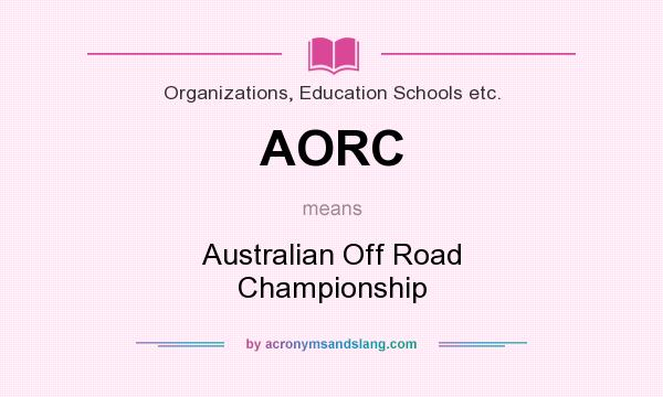 What does AORC mean? It stands for Australian Off Road Championship