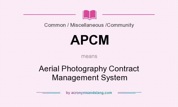 What does APCM mean? It stands for Aerial Photography Contract Management System