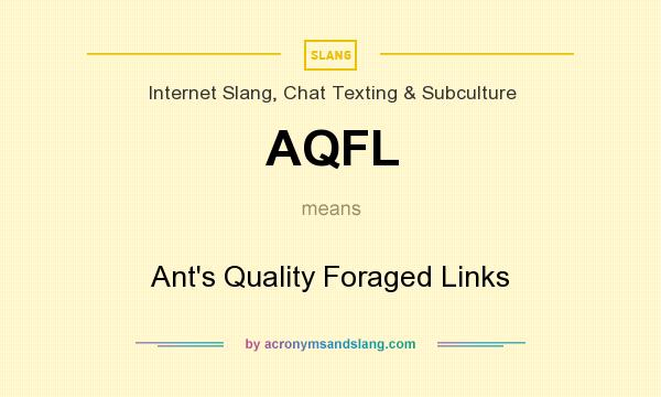 What does AQFL mean? It stands for Ant`s Quality Foraged Links