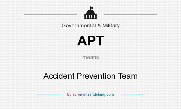 What does APT mean? It stands for Accident Prevention Team
