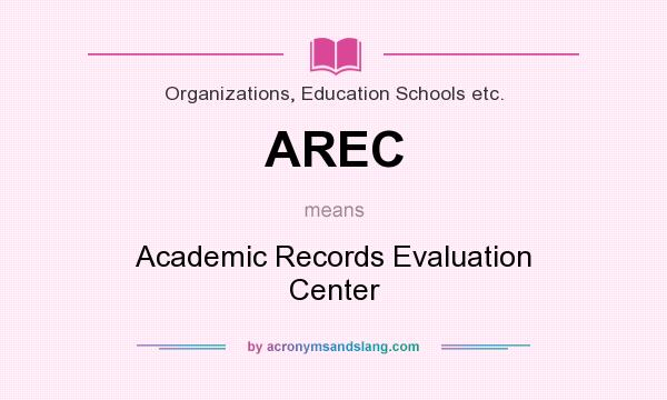 What does AREC mean? It stands for Academic Records Evaluation Center
