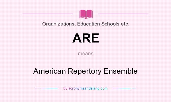 What does ARE mean? It stands for American Repertory Ensemble
