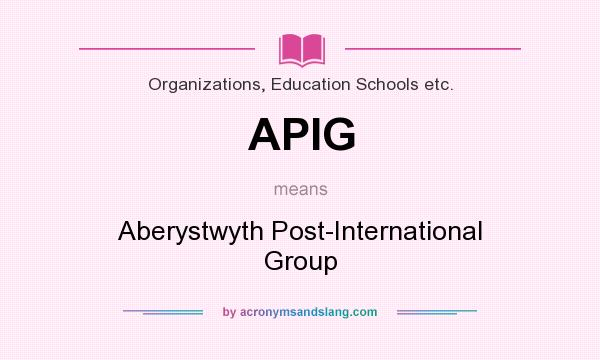 What does APIG mean? It stands for Aberystwyth Post-International Group