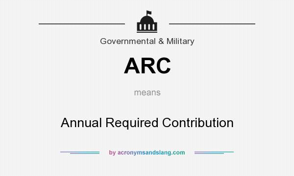 What does ARC mean? It stands for Annual Required Contribution