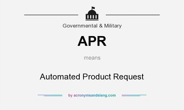 What does APR mean? It stands for Automated Product Request