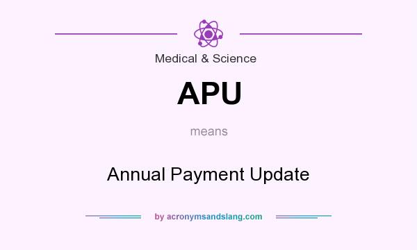 What does APU mean? It stands for Annual Payment Update