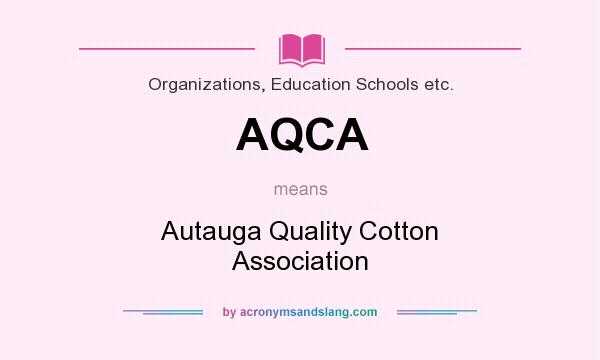 What does AQCA mean? It stands for Autauga Quality Cotton Association