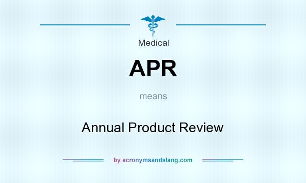 What does APR mean? It stands for Annual Product Review