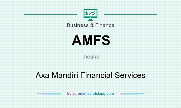 What does AMFS mean? It stands for Axa Mandiri Financial Services