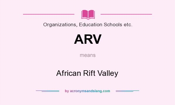 What does ARV mean? It stands for African Rift Valley