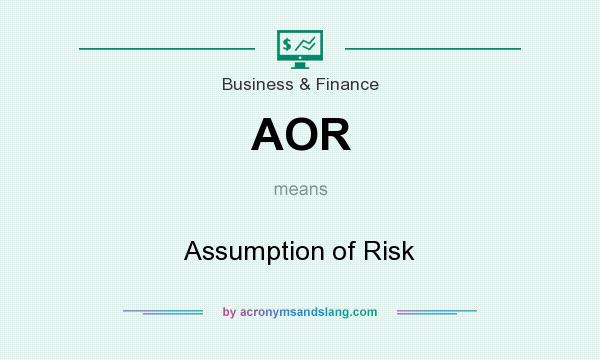 What does AOR mean? It stands for Assumption of Risk