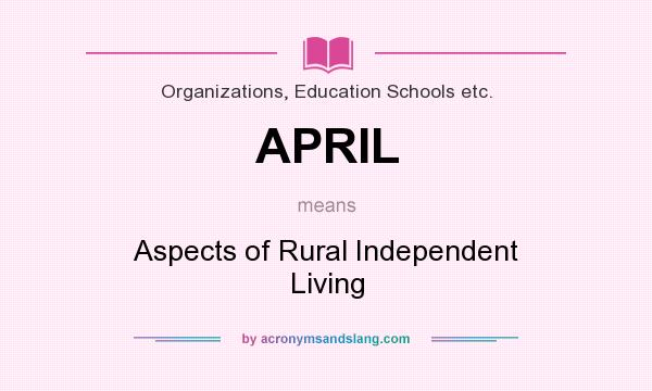 What does APRIL mean? It stands for Aspects of Rural Independent Living