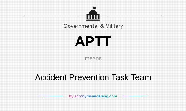 What does APTT mean? It stands for Accident Prevention Task Team