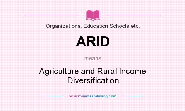 What does ARID mean? It stands for Agriculture and Rural Income Diversification