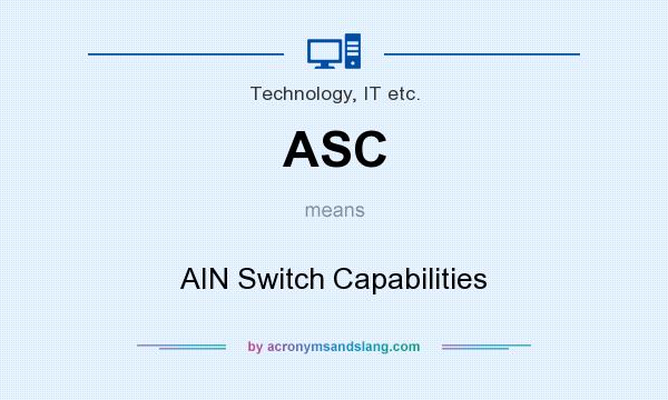 What does ASC mean? It stands for AIN Switch Capabilities