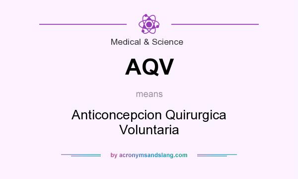 What does AQV mean? It stands for Anticoncepcion Quirurgica Voluntaria