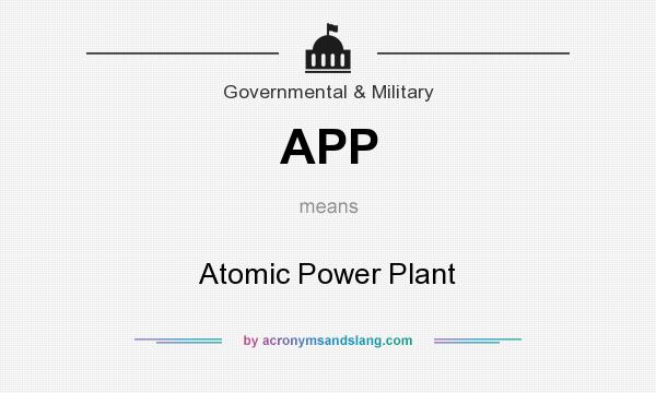 What does APP mean? It stands for Atomic Power Plant