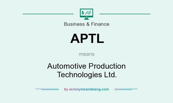 What does APTL mean? It stands for Automotive Production Technologies Ltd.