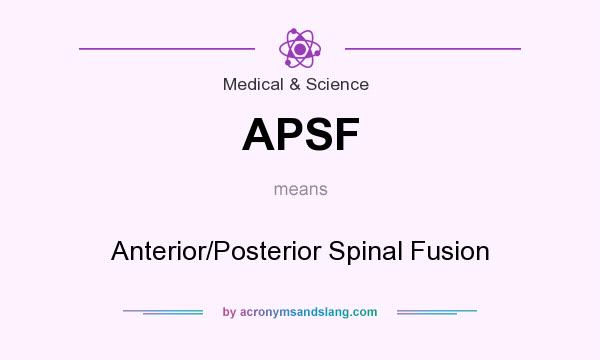 What does APSF mean? It stands for Anterior/Posterior Spinal Fusion