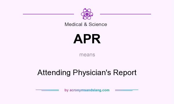 What does APR mean? It stands for Attending Physician`s Report