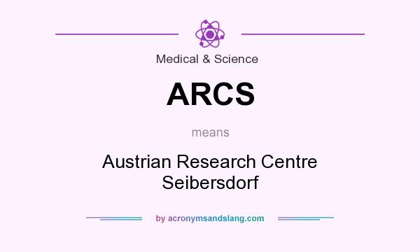 What does ARCS mean? It stands for Austrian Research Centre Seibersdorf