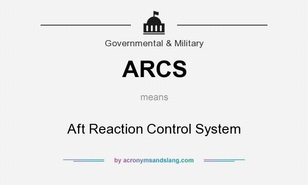What does ARCS mean? It stands for Aft Reaction Control System