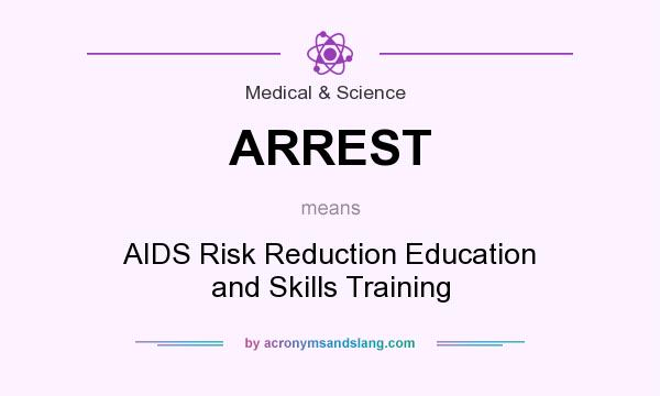 What does ARREST mean? It stands for AIDS Risk Reduction Education and Skills Training