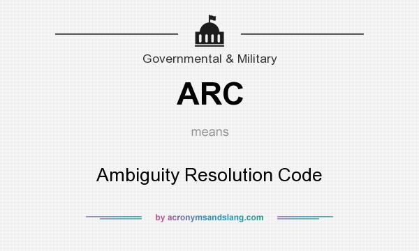 What does ARC mean? It stands for Ambiguity Resolution Code
