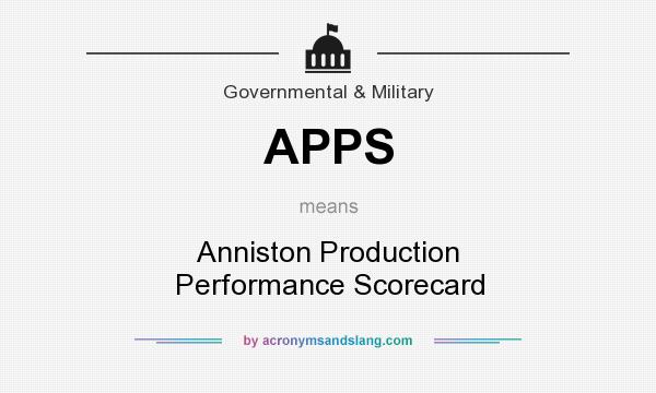 What does APPS mean? It stands for Anniston Production Performance Scorecard