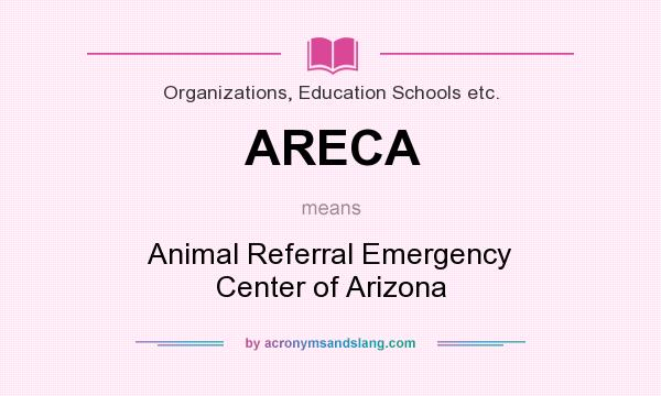 What does ARECA mean? It stands for Animal Referral Emergency Center of Arizona