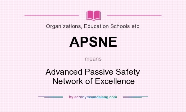 What does APSNE mean? It stands for Advanced Passive Safety Network of Excellence