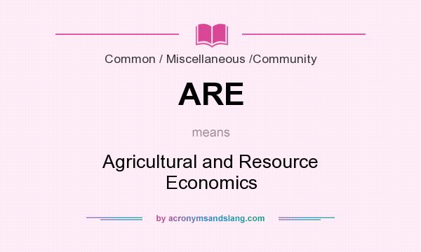What does ARE mean? It stands for Agricultural and Resource Economics