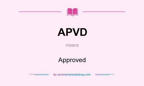 What does APVD mean? It stands for Approved
