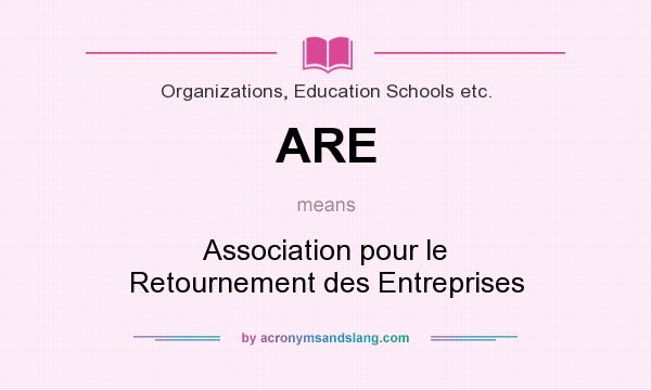 What does ARE mean? It stands for Association pour le Retournement des Entreprises