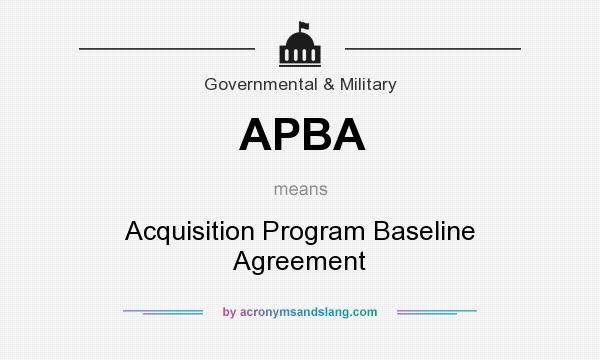 What does APBA mean? It stands for Acquisition Program Baseline Agreement