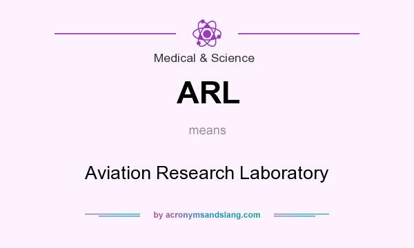 What does ARL mean? It stands for Aviation Research Laboratory