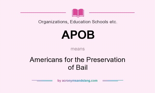 What does APOB mean? It stands for Americans for the Preservation of Bail