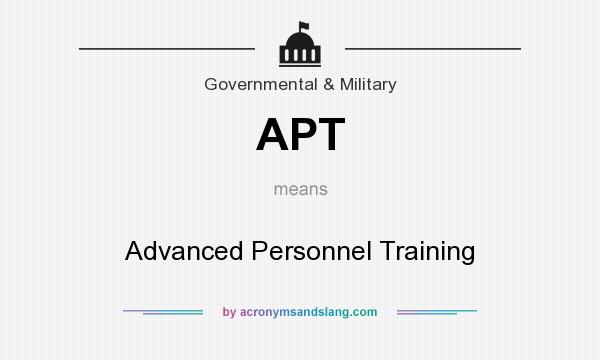 What does APT mean? It stands for Advanced Personnel Training