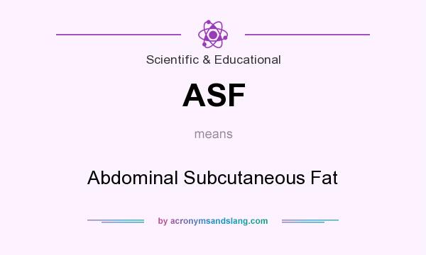 What does ASF mean? It stands for Abdominal Subcutaneous Fat