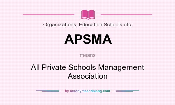 What does APSMA mean? It stands for All Private Schools Management Association